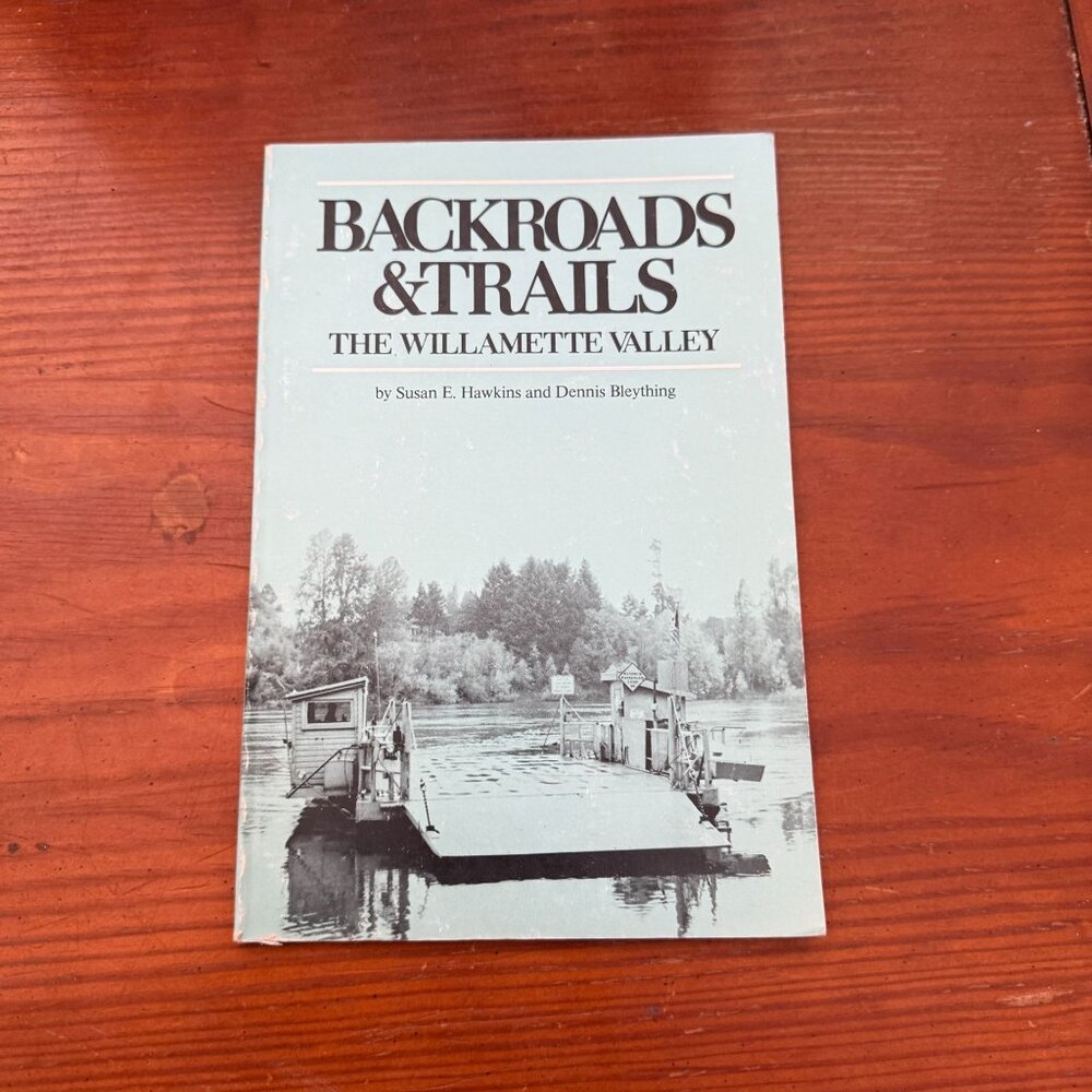 Backroads & Trails: The Willamette Valley By Hawkins & Bleything 1976
